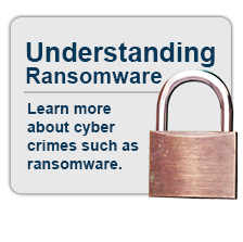 Understanding Ransomware: Learn more about cyber crimes such as ransomware.